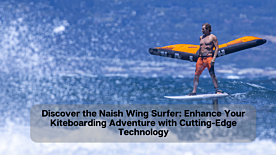 The Naish Wing Surfer: Elevate Your Kiteboarding Experience